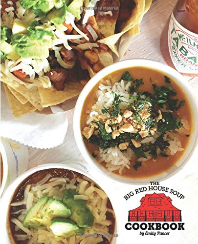 The BIG RED HOUSE SOUP Cookbook: Our soup recipe cookbook will help you deliver hearty healthy soups and stews for your entire family
