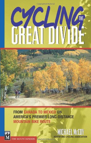 Cycling the Great Divide: From Canada to Mexico on America's Premier Long Distance Mountain Bike Route