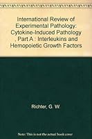 International Review of Experimental Pathology: Cytokine-Induced Pathology , Part A : Interleukins and Hemopoietic Growth Factors (International Review of Experimental Pathology) 012364934X Book Cover