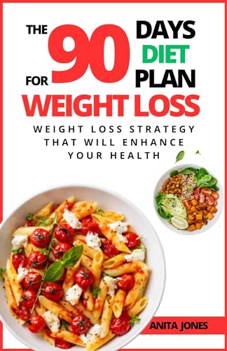 The 90 Days Diet Plan For Weight Loss: Weight Loss Strategy That Will Enhance Your Health (English Edition)