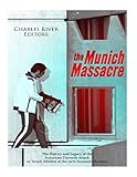  The Munich Massacre: The History and Legacy of the Notorious Terrorist Attack on Israeli Athletes at the 1972 Summer Olympics