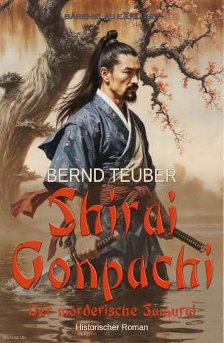Shirai Gonpachi – Der mörderische Samurai: Ein historischer Roman (German Edition)
