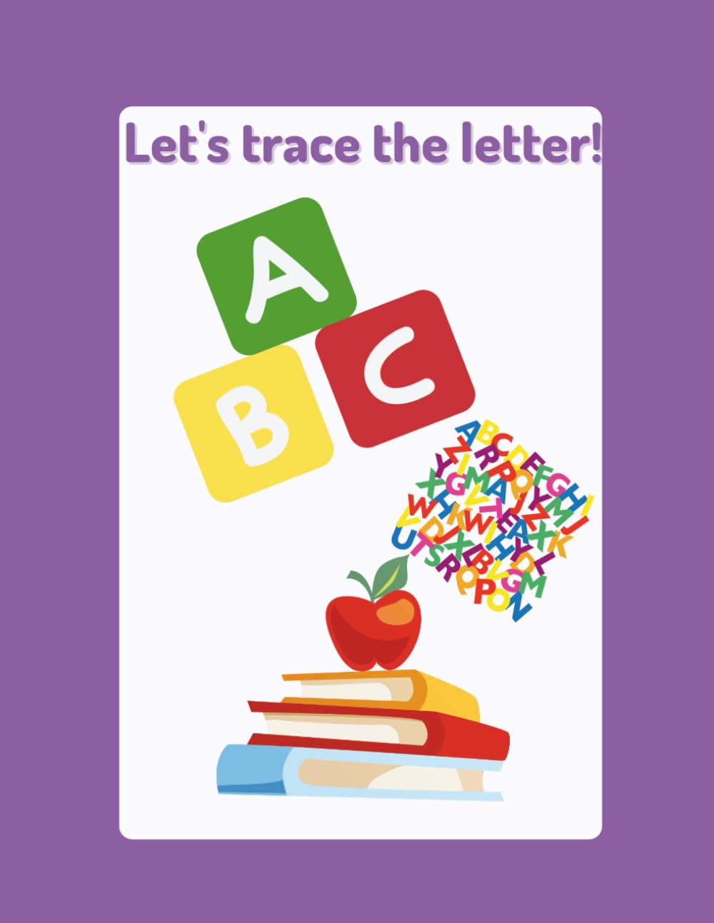 Letter Tracing Workbook for Kids: Preschool & Kindergarten Letter Practice to Build Fine Motor Skills and Letter Recognition