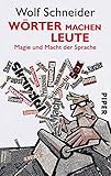 wolf schneider bücher  Wörter machen Leute: Magie und Macht der Sprache