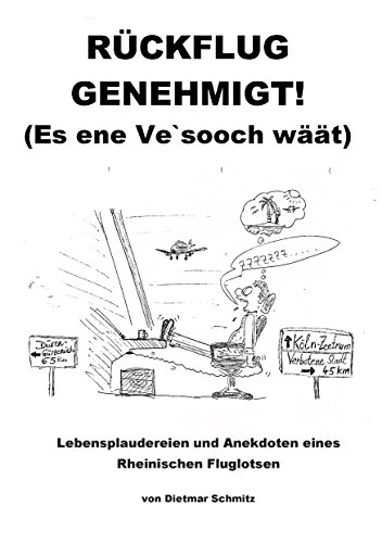 Rückflug genehmigt! (Es ene Ve'sooch wäät): Lebensplaudereien und Anekdoten eines Rheinischen Fluglotsen (German Edition)