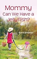 Mommy Can We Have a Jellyfish? 0979874920 Book Cover