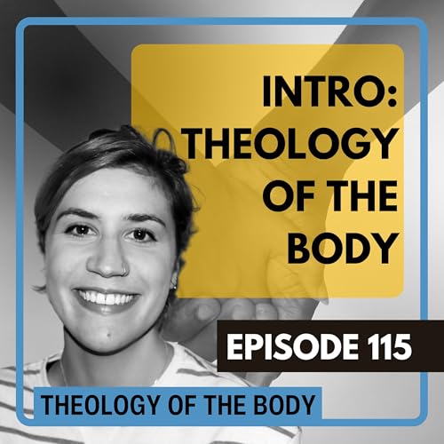 115 - History and Context: Theology of the Body Pt. 1