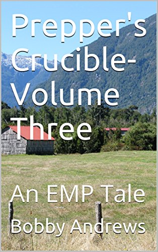 Prepper's Crucible-Volume Three: A Post Apocalyptic Tale