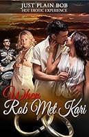 When Rob Met Kari: Hot Erotic Experience 1680300903 Book Cover
