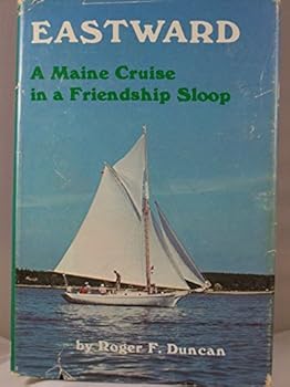 Eastward, A Maine Cruise in a Friendship Sloop by Roger F. Duncan (1976-12-02)