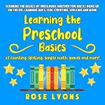 Cover of Learning the Preschool Basics of Counting, Spelling, Simple Math, Games and More