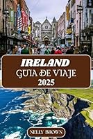 Guía de viaje de Ireland 2025: Tu mejor compañero para las maravillas, la cultura y la aventura celtas (Spanish Edition) B0F5QLGH8B Book Cover