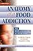 Anatomy of a Food Addiction: The Brain Chemistry of Overeating: An Effective Program to Overcome Compulsive Eating (3rd Edition)