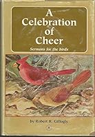 A celebration of cheer: Sermons for the birds 0963487043 Book Cover