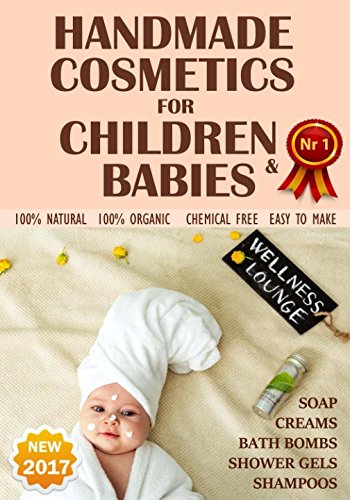 NEW 2017. Handmade Cosmetics for Children and Babies. 100% NATURAL. Soaps, Bath Bombs, Shampoo, Creams, Shower gels - 100% organic, chemical free, easy to make.