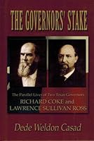 The Governor's Stake: The Parallel Lives of Two Texas Governors: Richard Coke and Lawrence Sullivan Ross 1571687491 Book Cover