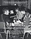 The Beatles Recording Reference Manual: Volume 3: Sgt. Pepper's Lonely Hearts Club Band through...