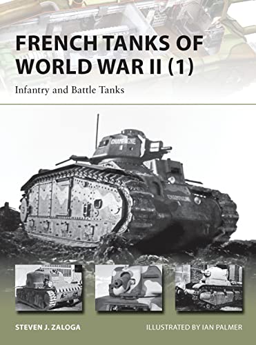 French Tanks of World War II (1): Infantry and Battle Tanks (New Vanguard, 209)