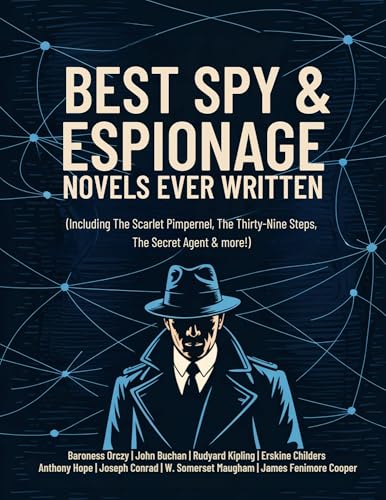 Best Spy & Espionage Novels Ever Written: Thrilling Works on Intrigue, Adventure, Loyalty & Heroism...