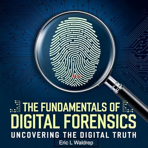The Fundamentals of Digital Forensics by Eric Waldrep episode artwork