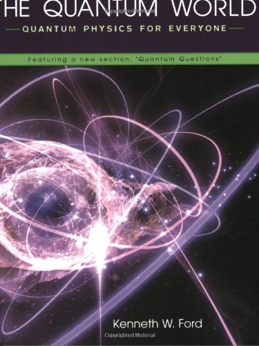 The Quantum World: Quantum Physics for Everyone , Ford, Kenneth W ...