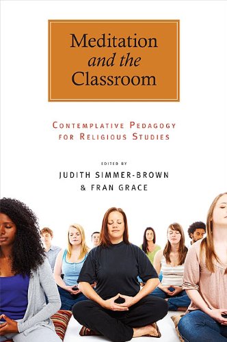 Meditation and the Classroom: Contemplative Pedagogy for Religious Studies (SUNY series in Religious Studies)