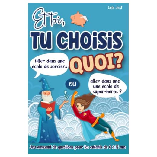 Et toi, tu choisis quoi ? Jeu amusant de questions pour les enfants de 6 à 12 ans: Livre avec 200 choix drôles ou insolites à faire parmi des ... ou réfléchir | Idée cadeau garçons et filles