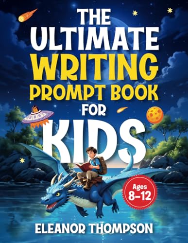 The Ultimate Writing Prompt Book for Kids Ages 8-12: a creative workbook to boost literacy skills...