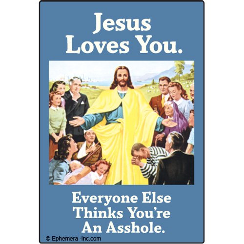 Jesus loves you. Everyone else thinks you're an asshole. - RECTANGLE MAGNET