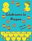  Celebriamo la Pasqua. libro da colorare: Disegni da colorare e attività divertenti per i bambini, scopri queste pagine da colorare, attività e pagine da colorare per tutte le età