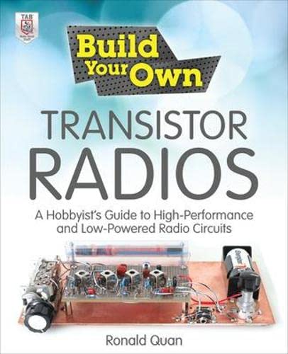 Build Your Own Transistor Radios: A Hobbyist s Guide to High-Performance and Low-Powered Radio Circuits