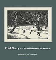Fred Geary: Missouri Master of the Woodcuts 0981693962 Book Cover