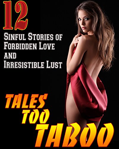 Off Limits and All the More Tempting... 12 Forbidden Stories -- Hot Night Guaranteed Inside!