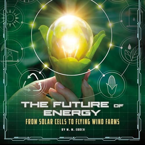 The Future of Energy: From Solar Cells to Flying Wind Farms by Christine Elizabeth Eboch episode artwork