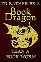 I'd Rather Be a Book Dragon Than a Book Worm 1795084936 Book Cover