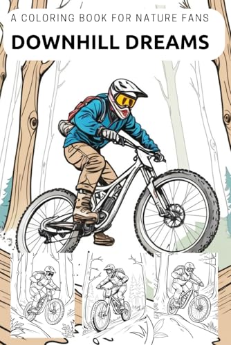 Downhill Dreams – A coloring book for nature fans. Forest adventure by bike. For creative people and sports fans aged 6 and over. Let colors speak.