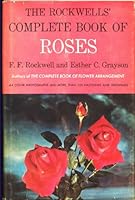 The Rockwells' Complete Book of Roses: a Practical Guide to the Uses, Selection, Planting, Care, Exhibition, and Propagation of Roses of All Types B0097JDKPW Book Cover