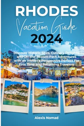 RHODES VACATION GUIDE 2024: Discover Historic Sites, Culinary Delights, and Off-the-Beaten-Path Adventures with an Insider's Perspective Perfect For ... Odyssey Series: Unveiling the Gems of Greece)