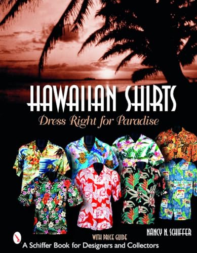 Hawaiian Shirts: Dress Right For Paradise (Schiffer Book for Designers & Collectors)