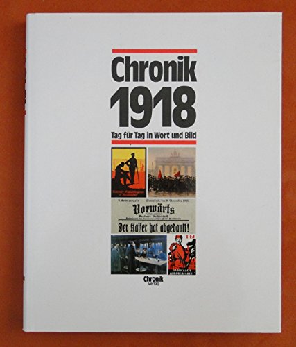 Chronik, Chronik 1918 (Chronik / Bibliothek des 20. Jahrhunderts. Tag für Tag in Wort und Bild)