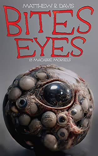 Cover of Bites Eyes: 13 Macabre Morsels