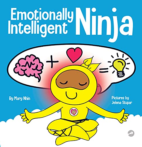 Emotionally Intelligent Ninja: A Children's Book About Developing Emotional Intelligence (EQ) (Ninja Life Hacks)