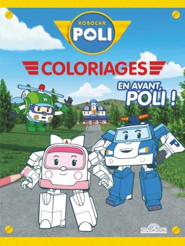 Robocar Poli Mes coloriages En avant, Poli ! Livre de coloriages Robocar Poli - Dès 3 ans