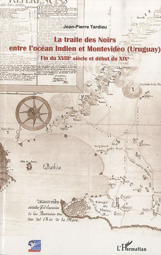 Télécharger La traite des noirs entre l'océan indien et montevideo (Uruguay) : Fin du XVIIIe siècle et début Livre PDF Gratuit