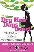 Your Dry Hair Days Are Over: The Ultimate Guide to #Nomoredryhair 1909184217 Book Cover