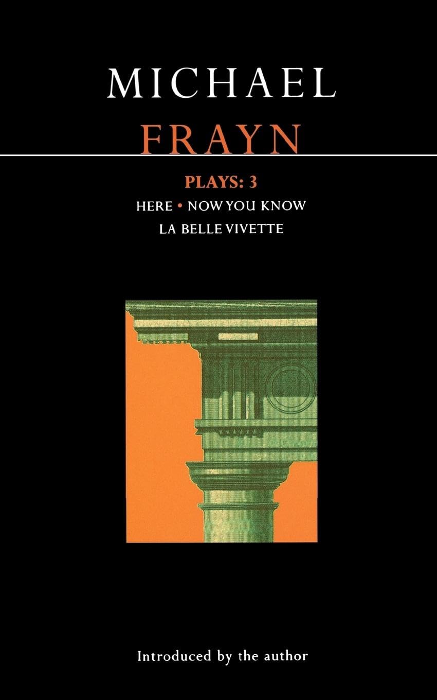 Frayn Plays: 3: Here; Now You Know; La Belle Vivette: v. 3 (Contemporary Dramatists)