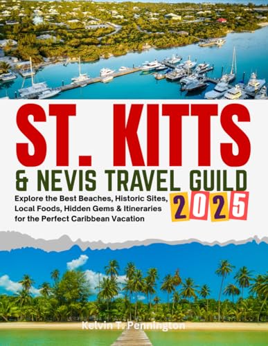 St. Kitts & Nevis Travel Guide 2025–2026: Explore the Best Beaches, Historic Sites, Local Foods, Hidden Gems & Itineraries for the Perfect Caribbean Vacation