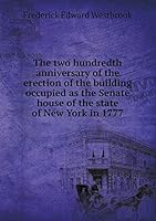 The Two Hundredth Anniversary of the Erection of the Building Occupied as the Senate House of the State of New York in 1777 5519250413 Book Cover