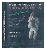 How to Succeed in Show Business by Really Trying: Handbook for the Aspiring Performer 0396085423 Book Cover