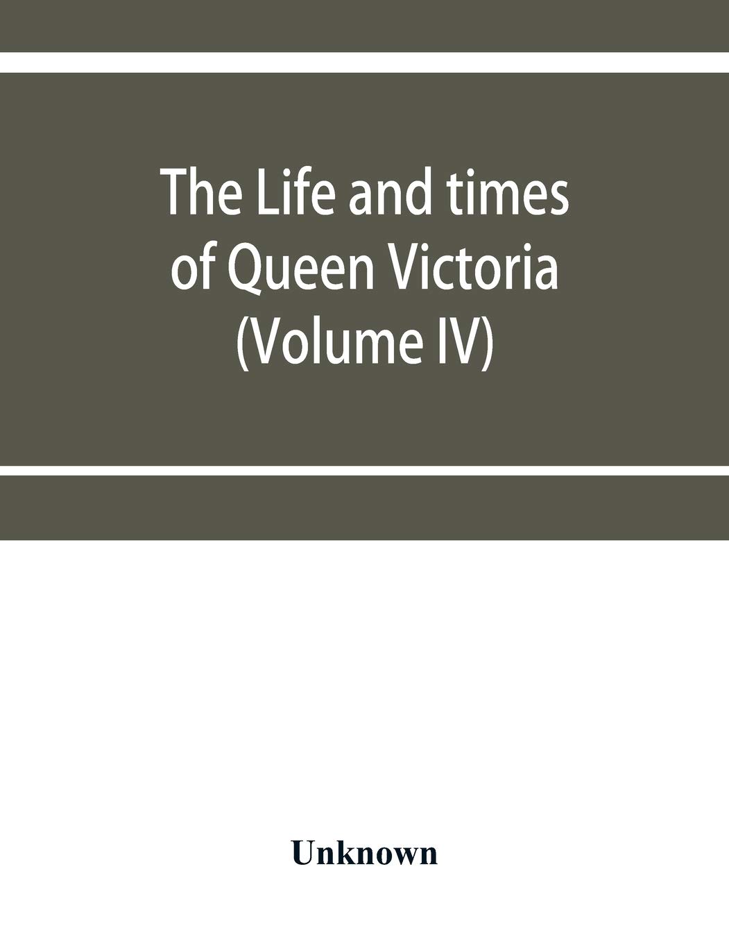 The life and times of Queen Victoria (Volume IV)